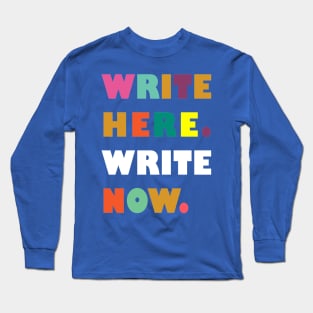 Write here. Write now. Long Sleeve T-Shirt